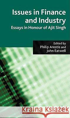 Issues in Finance and Industry: Essays in Honour of Ajit Singh Arestis, P. 9780230553606 Palgrave MacMillan