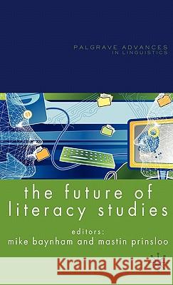 The Future of Literacy Studies Mike Baynham Mastin Prinsloo 9780230553705