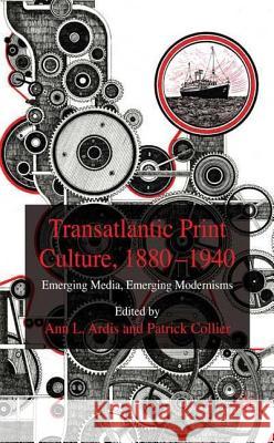 Transatlantic Print Culture, 1880-1940: Emerging Media, Emerging Modernisms Ardis, A. 9780230554269 Palgrave MacMillan