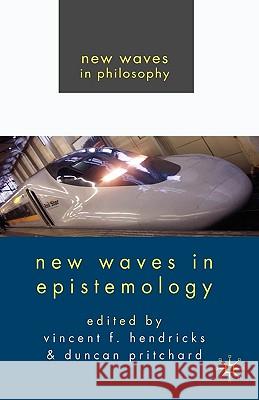 New Waves in Epistemology Vincent Hendricks Duncan Pritchard 9780230555136 Palgrave MacMillan