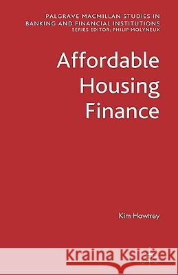 Affordable Housing Finance Kim Hawtrey Philip Molyneux 9780230555181 Palgrave MacMillan
