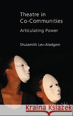 Theatre in Co-Communities: Articulating Power Lev-Aladgem, Shulamith 9780230555198 PALGRAVE MACMILLAN