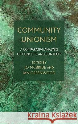 Community Unionism: A Comparative Analysis of Concepts and Contexts McBride, J. 9780230572508 Palgrave MacMillan