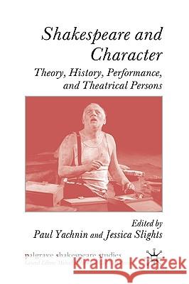 Shakespeare and Character: Theory, History, Performance, and Theatrical Persons Yachnin, P. 9780230572621 Palgrave MacMillan