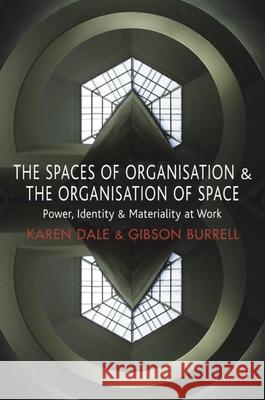 The Spaces of Organisation and the Organisation of Space: Power, Identity and Materiality at Work Dale, Karen 9780230572683 0