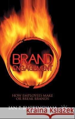 Brand Engagement: How Employees Make or Break Brands Buckingham, I. 9780230573062 Palgrave MacMillan