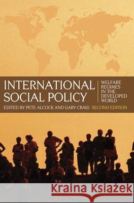 International Social Policy: Welfare Regimes in the Developed World 2nd Edition Alcock, Pete 9780230573208