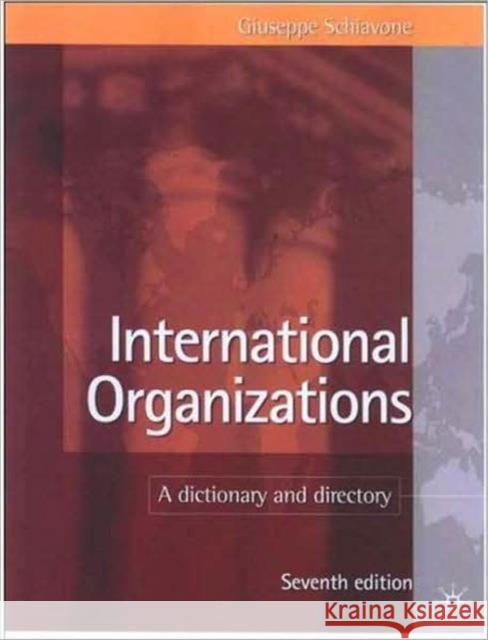 International Organizations: A Dictionary and Directory Schiavone, G. 9780230573222 0