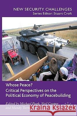 Whose Peace? Critical Perspectives on the Political Economy of Peacebuilding Michael Pugh Michael Pugh Neil Cooper 9780230573352