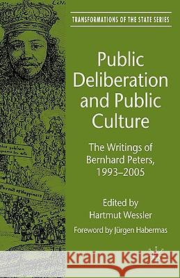 Public Deliberation and Public Culture: The Writings of Bernhard Peters, 1993-2005 Wessler, H. 9780230573536 Palgrave MacMillan