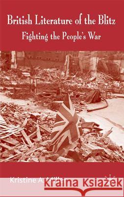 British Literature of the Blitz: Fighting the People's War Miller, K. 9780230573659 PALGRAVE MACMILLAN