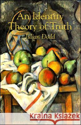 An Identity Theory of Truth Julian Dodd 9780230573710 0