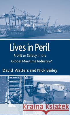 Lives in Peril: Profit or Safety in the Global Maritime Industry? Walters, D. 9780230573833