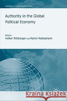 Authority in the Global Political Economy Volker Rittberger Martin Nettesheim 9780230573895