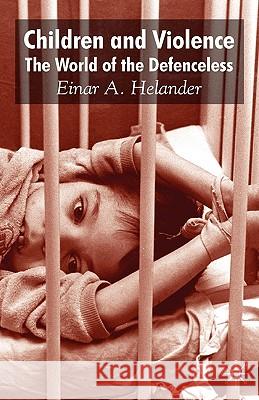 Children and Violence: The World of the Defenceless Helander, E. 9780230573949 Palgrave MacMillan