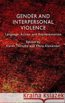 Gender and Interpersonal Violence: Language, Action and Representation Throsby, K. 9780230574014 Palgrave MacMillan