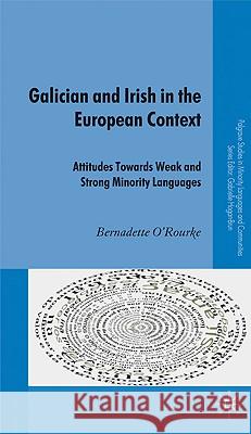 Galician and Irish in the European Context: Attitudes Towards Weak and Strong Minority Languages O'Rourke, B. 9780230574038 Palgrave MacMillan