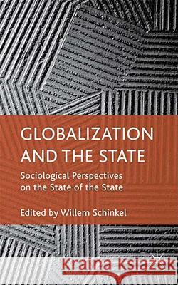 Globalization and the State: Sociological Perspectives on the State of the State Schinkel, W. 9780230574052 Palgrave MacMillan