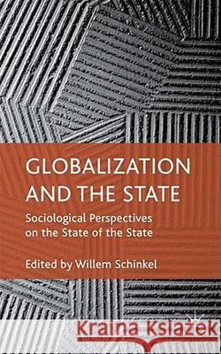 Globalization and the State: Sociological Perspectives on the State of the State Schinkel, W. 9780230574052