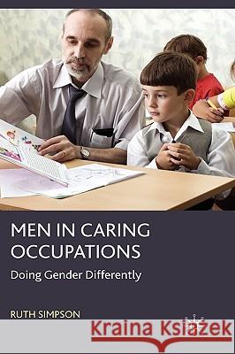 Men in Caring Occupations: Doing Gender Differently Simpson, R. 9780230574069 Palgrave MacMillan