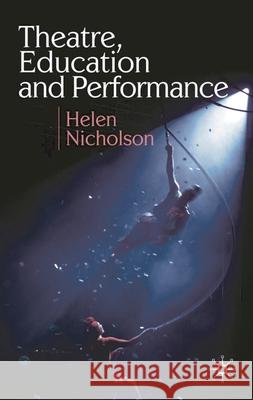 Theatre, Education and Performance: The Map and the Story Helen Nicholson 9780230574229 Palgrave MacMillan