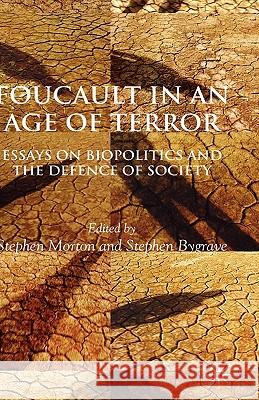 Foucault in an Age of Terror: Essays on Biopolitics and the Defence of Society Morton, S. 9780230574335 PALGRAVE MACMILLAN