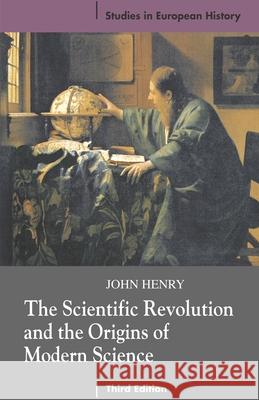 The Scientific Revolution and the Origins of Modern Science John Henry 9780230574380