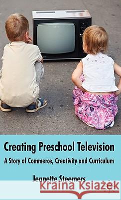 Creating Preschool Television: A Story of Commerce, Creativity and Curriculum Steemers, J. 9780230574403 Palgrave MacMillan