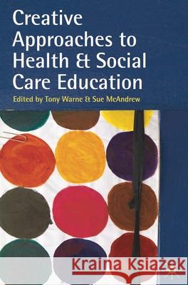 Creative Approaches to Health and Social Care Education: Knowing Me, Understanding You Barker, Phil 9780230574465