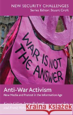 Anti-War Activism: New Media and Protest in the Information Age Gillan, K. 9780230574496 Palgrave MacMillan