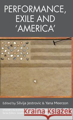 Performance, Exile and 'america' Jestrovic, S. 9780230574564 Palgrave MacMillan