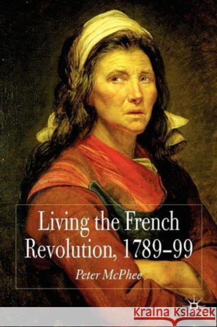 Living the French Revolution, 1789-99 McPhee, P. 9780230574755 0