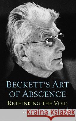 Beckett's Art of Absence: Rethinking the Void Ross, Ciaran 9780230575189