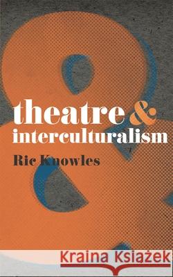Theatre & Interculturalism Knowles, Ric 9780230575486 0
