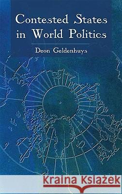 Contested States in World Politics Deon Geldenhuys 9780230575523 Palgrave MacMillan