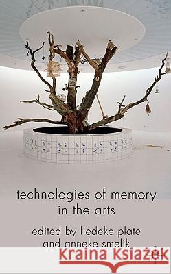Technologies of Memory in the Arts Liedeke Plate Anneke Smelik 9780230575677