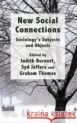 New Social Connections: Sociology's Subjects and Objects Burnett, J. 9780230575981 PALGRAVE MACMILLAN