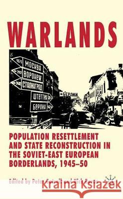 Warlands: Population Resettlement and State Reconstruction in the Soviet-East European Borderlands, 1945-50 Gatrell, P. 9780230576018