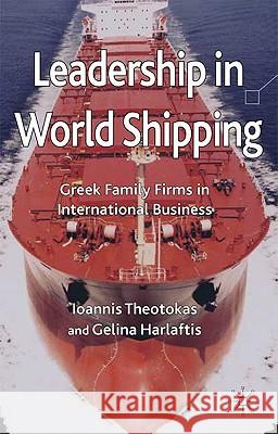 Leadership in World Shipping: Greek Family Firms in International Business Theotokas, I. 9780230576421 0