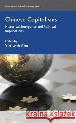 Chinese Capitalisms: Historical Emergence and Political Implications Chu, Y. 9780230576490 Palgrave MacMillan