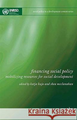 Financing Social Policy: Mobilizing Resources for Social Development Hujo, Katja 9780230576643