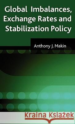 Global Imbalances, Exchange Rates and Stabilization Policy A. J. Makin 9780230576858 PALGRAVE MACMILLAN