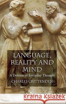 Language, Reality and Mind: A Defense of Everyday Thought Crittenden, C. 9780230576940 Palgrave MacMillan
