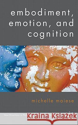 Embodiment, Emotion, and Cognition Michelle Maiese 9780230576971 Palgrave MacMillan