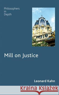 Mill on Justice Leonard Kahn 9780230576988 Palgrave MacMillan