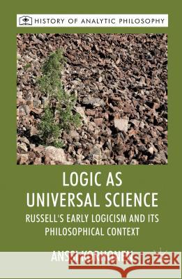 Logic as Universal Science: Russell's Early Logicism and Its Philosophical Context Korhonen, A. 9780230577008 0