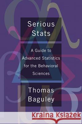 Serious Stat: A Guide to Advanced Statistics for the Behavioral Sciences Baguley, Thom 9780230577176