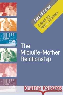The Midwife-Mother Relationship Mavis Kirkham 9780230577367 PALGRAVE MACMILLAN
