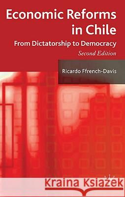 Economic Reforms in Chile: From Dictatorship to Democracy Ffrench-Davis, R. 9780230577381 Palgrave MacMillan