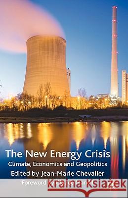 The New Energy Crisis: Climate, Economics and Geopolitics Chevalier, J. 9780230577398 Palgrave MacMillan